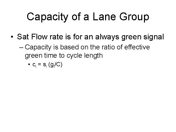 Capacity of a Lane Group • Sat Flow rate is for an always green Capacity of a Lane Group • Sat Flow rate is for an always green