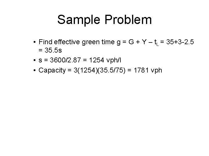 Sample Problem • Find effective green time g = G + Y – t. Sample Problem • Find effective green time g = G + Y – t.