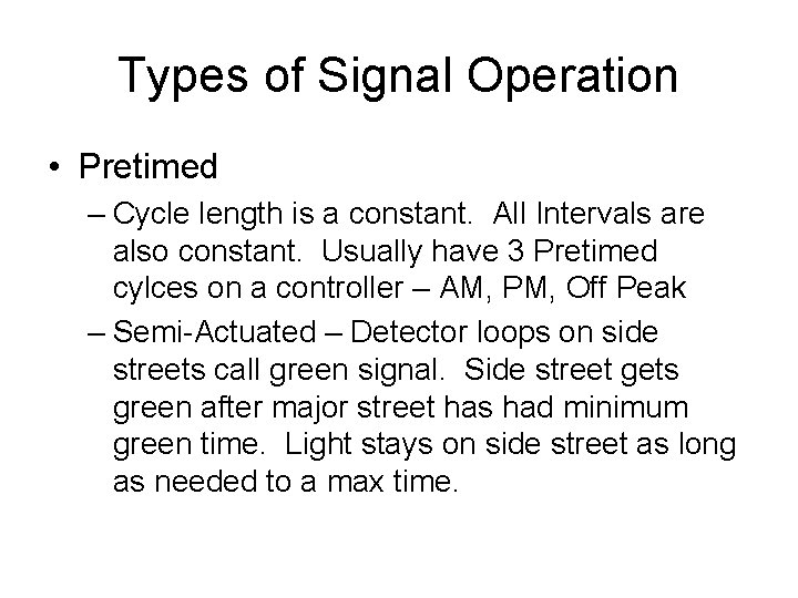 Types of Signal Operation • Pretimed – Cycle length is a constant. All Intervals Types of Signal Operation • Pretimed – Cycle length is a constant. All Intervals
