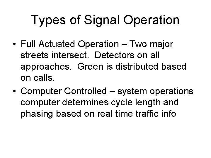 Types of Signal Operation • Full Actuated Operation – Two major streets intersect. Detectors Types of Signal Operation • Full Actuated Operation – Two major streets intersect. Detectors