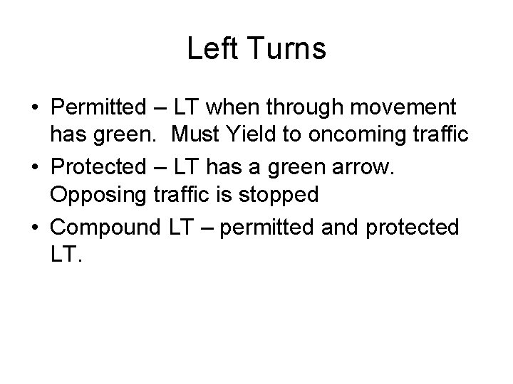 Left Turns • Permitted – LT when through movement has green. Must Yield to Left Turns • Permitted – LT when through movement has green. Must Yield to