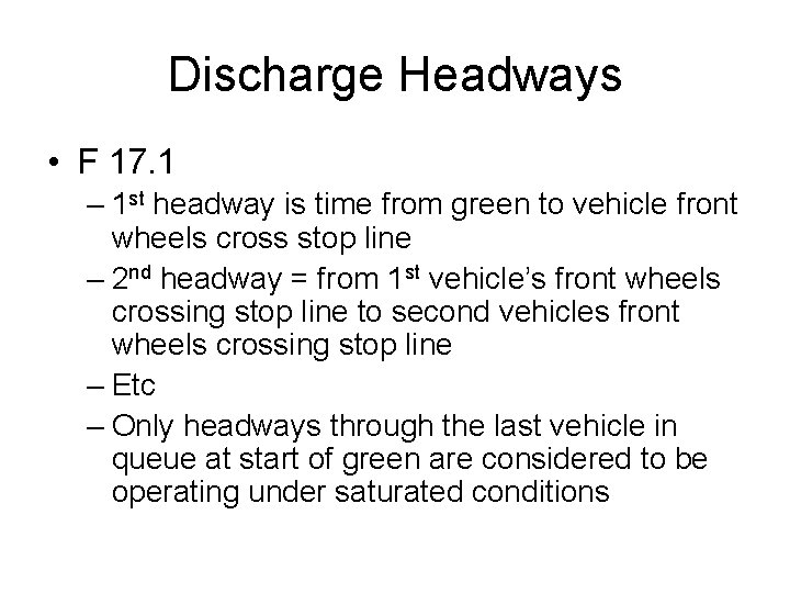 Discharge Headways • F 17. 1 – 1 st headway is time from green Discharge Headways • F 17. 1 – 1 st headway is time from green