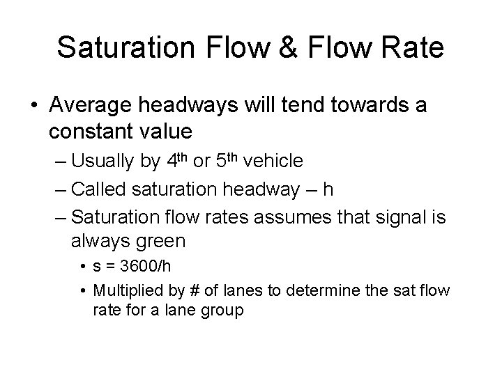 Saturation Flow & Flow Rate • Average headways will tend towards a constant value Saturation Flow & Flow Rate • Average headways will tend towards a constant value