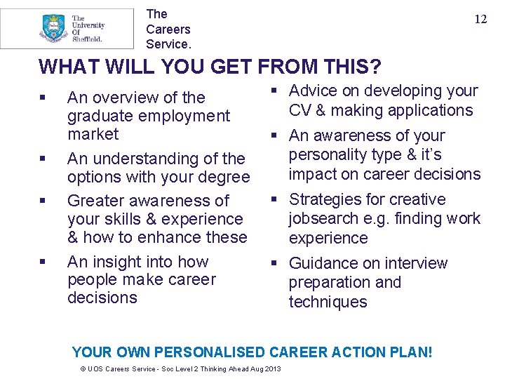 The Careers Service. 12 WHAT WILL YOU GET FROM THIS? § § An overview