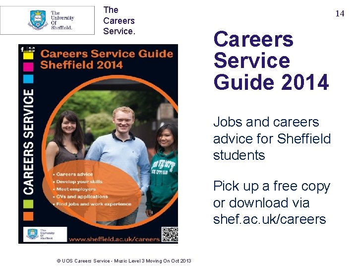 The Careers Service. 14 Careers Service Guide 2014 Jobs and careers advice for Sheffield
