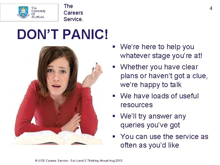 The Careers Service. 4 DON’T PANIC! § We’re here to help you whatever stage