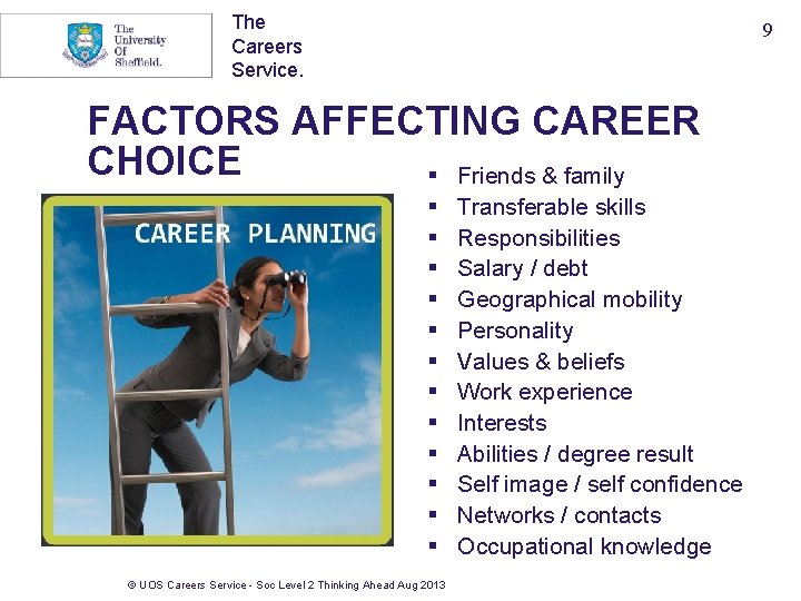The Careers Service. 9 FACTORS AFFECTING CAREER CHOICE § Friends & family § §
