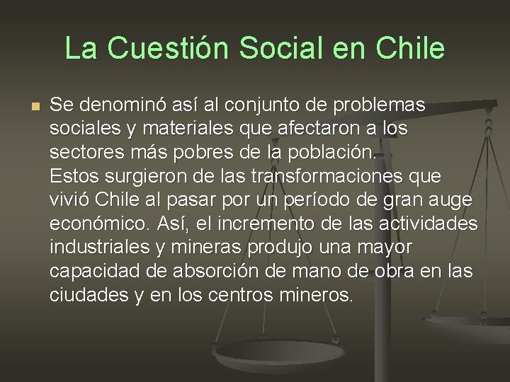 La Cuestión Social en Chile n Se denominó así al conjunto de problemas sociales
