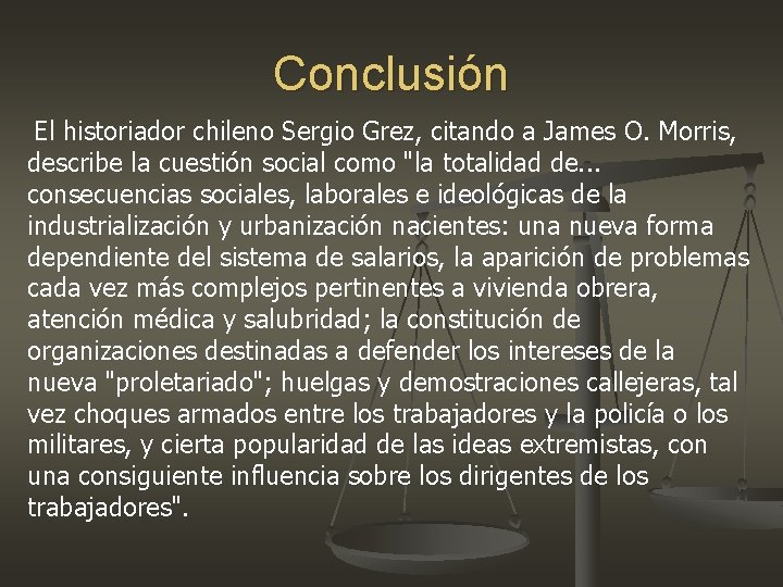 Conclusión El historiador chileno Sergio Grez, citando a James O. Morris, describe la cuestión