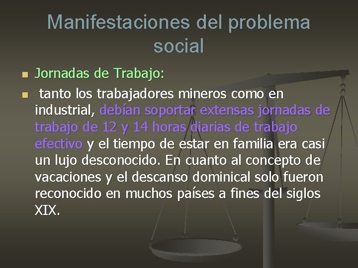 Manifestaciones del problema social n n Jornadas de Trabajo: tanto los trabajadores mineros como