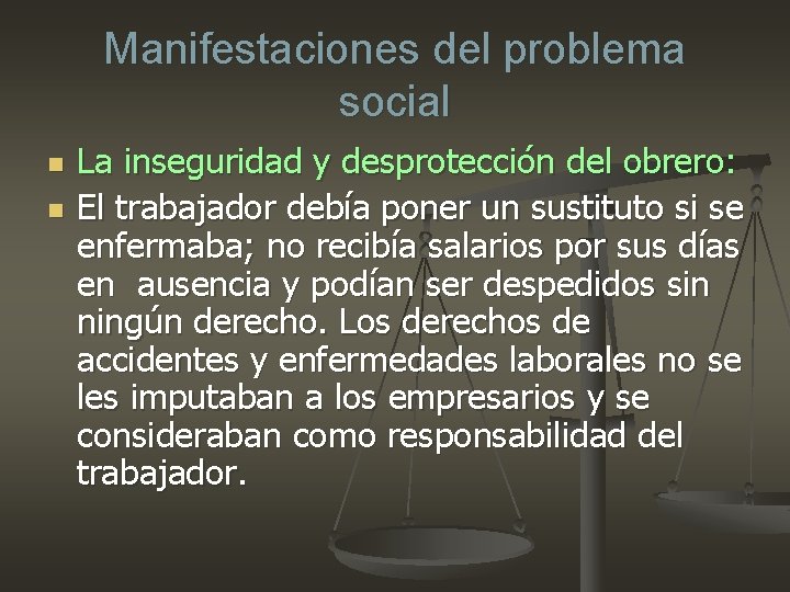 Manifestaciones del problema social n n La inseguridad y desprotección del obrero: El trabajador