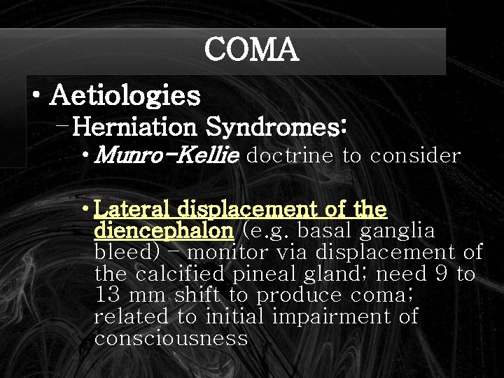 COMA • Aetiologies – Herniation Syndromes: • Munro-Kellie doctrine to consider • Lateral displacement