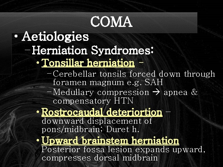 COMA • Aetiologies – Herniation Syndromes: • Tonsillar herniation – Cerebellar tonsils forced down