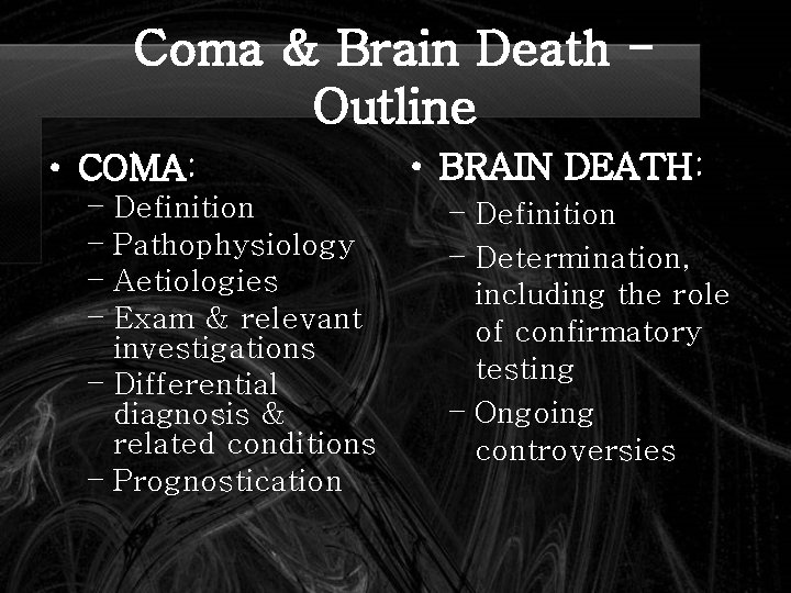Coma & Brain Death Outline • COMA: – Definition – Pathophysiology – Aetiologies –