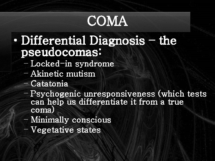 COMA • Differential Diagnosis – the pseudocomas: – Locked-in syndrome – Akinetic mutism –