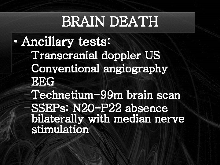BRAIN DEATH • Ancillary tests: – Transcranial doppler US – Conventional angiography – EEG