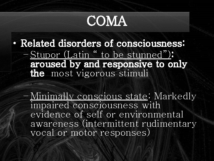 COMA • Related disorders of consciousness: – Stupor (Latin “ to be stunned”): aroused