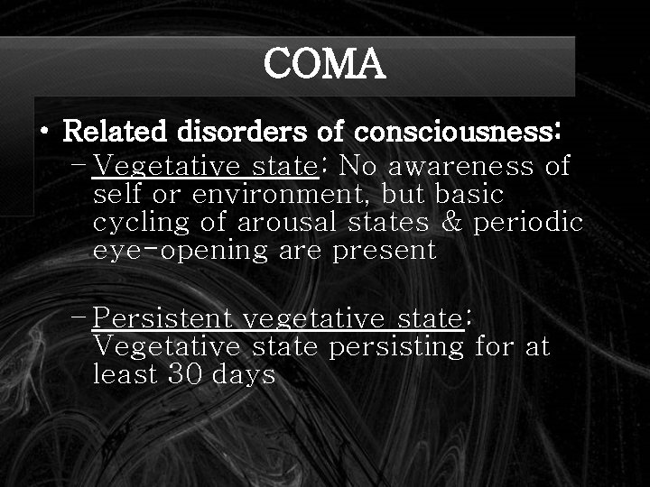 COMA • Related disorders of consciousness: – Vegetative state: No awareness of self or