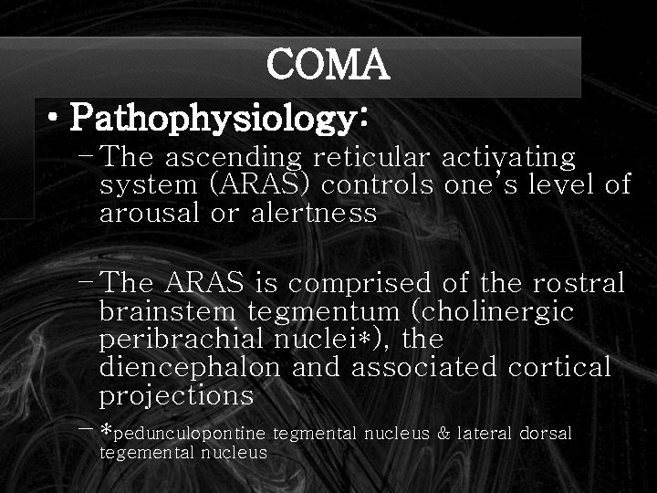 COMA • Pathophysiology: – The ascending reticular activating system (ARAS) controls one’s level of