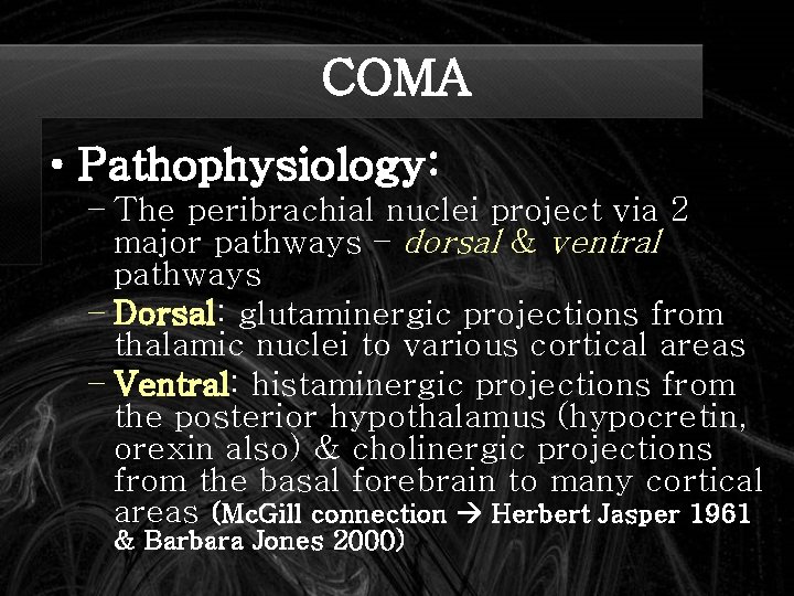 COMA • Pathophysiology: – The peribrachial nuclei project via 2 major pathways – dorsal