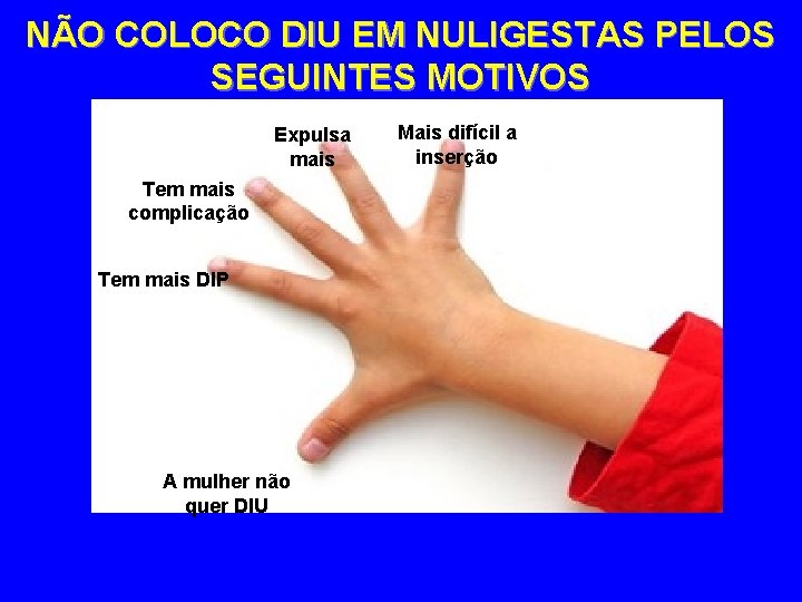 NÃO COLOCO DIU EM NULIGESTAS PELOS SEGUINTES MOTIVOS Expulsa mais Tem mais complicação Tem