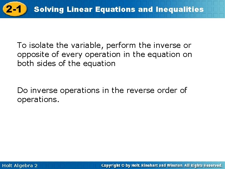 2 -1 Solving Linear Equations and Inequalities To isolate the variable, perform the inverse