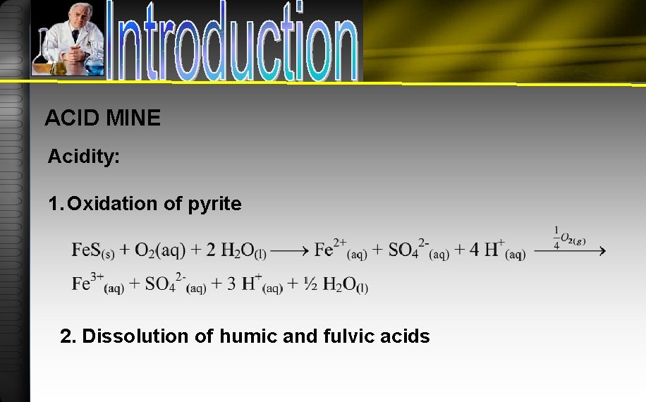 ACID MINE Acidity: 1. Oxidation of pyrite 2. Dissolution of humic and fulvic acids