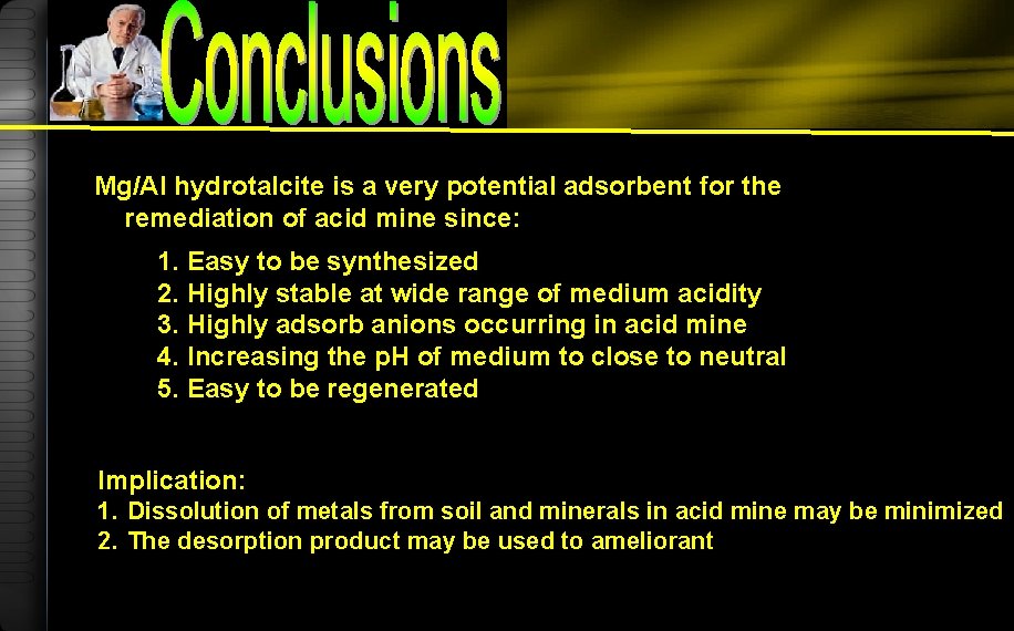 Mg/Al hydrotalcite is a very potential adsorbent for the remediation of acid mine since: