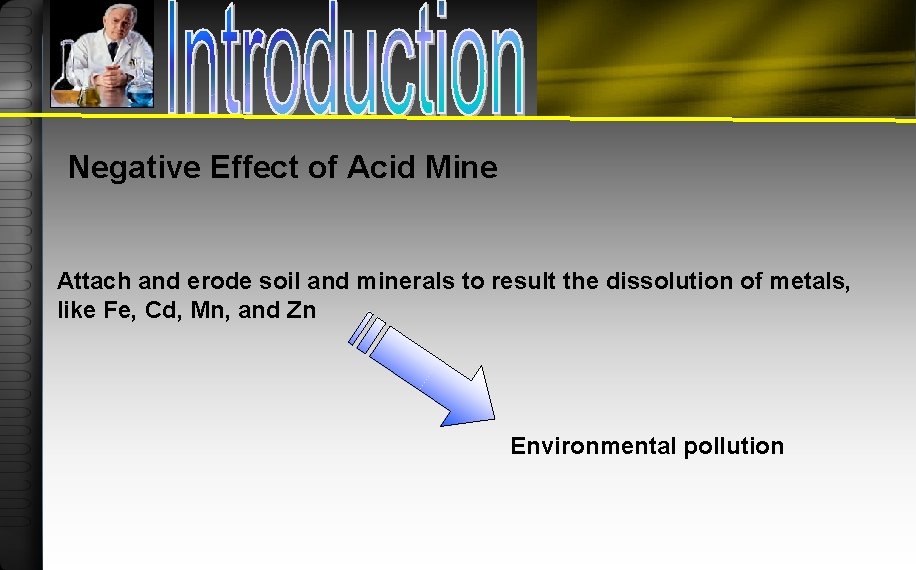 Negative Effect of Acid Mine Attach and erode soil and minerals to result the