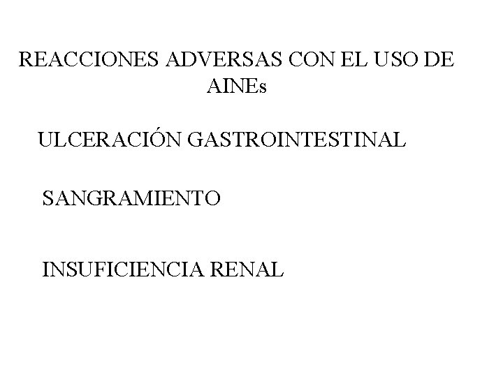 REACCIONES ADVERSAS CON EL USO DE AINEs ULCERACIÓN GASTROINTESTINAL SANGRAMIENTO INSUFICIENCIA RENAL 