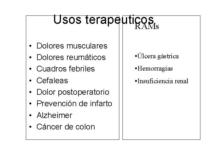 Usos terapeuticos RAMs • • Dolores musculares Dolores reumáticos Cuadros febriles Cefaleas Dolor postoperatorio