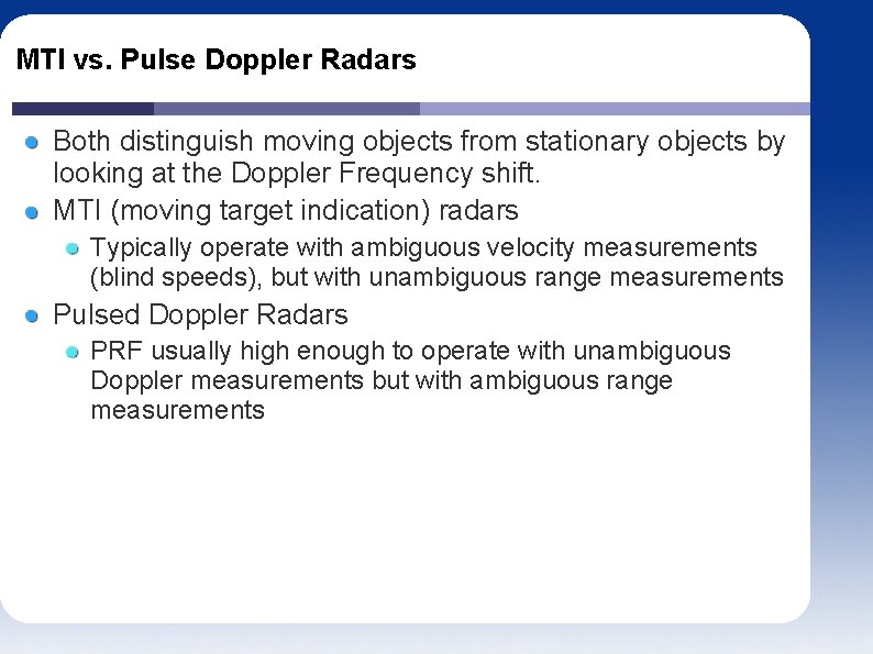 MTI vs. Pulse Doppler Radars Both distinguish moving objects from stationary objects by looking