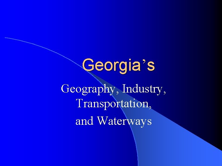 Georgia’s Geography, Industry, Transportation, and Waterways 