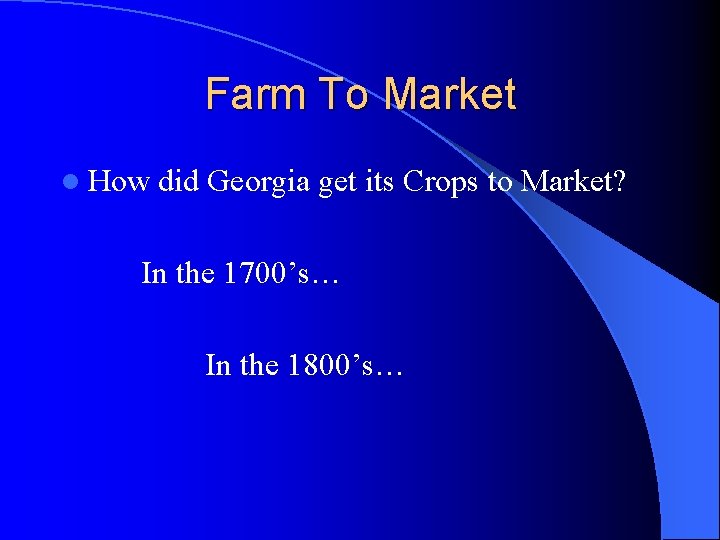 Farm To Market l How did Georgia get its Crops to Market? In the