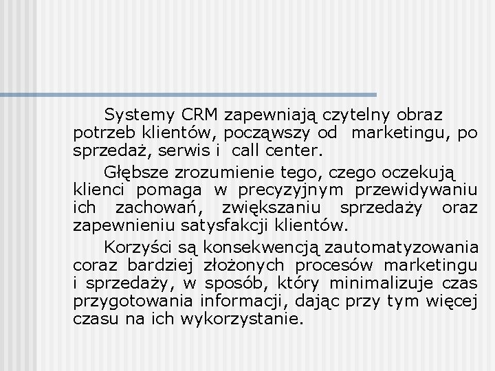 Systemy CRM zapewniają czytelny obraz potrzeb klientów, począwszy od marketingu, po sprzedaż, serwis i