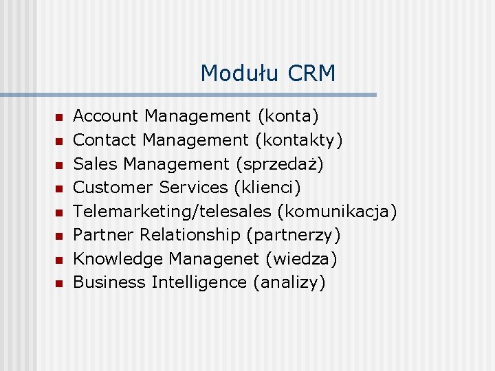 Modułu CRM n n n n Account Management (konta) Contact Management (kontakty) Sales Management