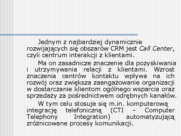 Jednym z najbardziej dynamicznie rozwijających się obszarów CRM jest Call Center, czyli centrum interakcji