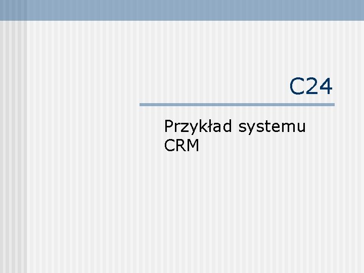 C 24 Przykład systemu CRM 