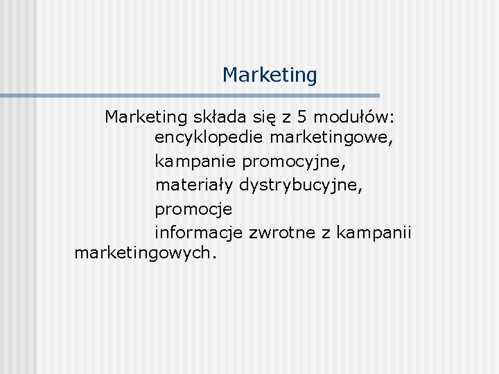 Marketing składa się z 5 modułów: encyklopedie marketingowe, kampanie promocyjne, materiały dystrybucyjne, promocje informacje