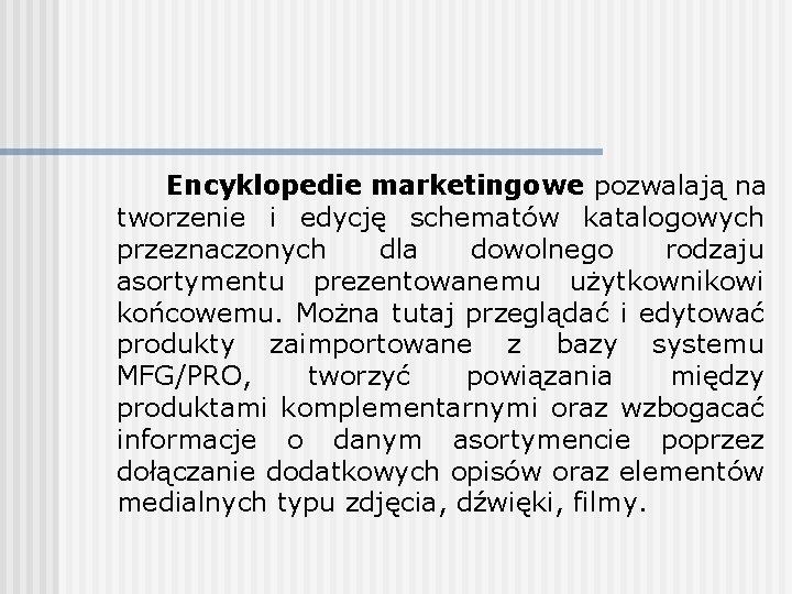 Encyklopedie marketingowe pozwalają na tworzenie i edycję schematów katalogowych przeznaczonych dla dowolnego rodzaju asortymentu