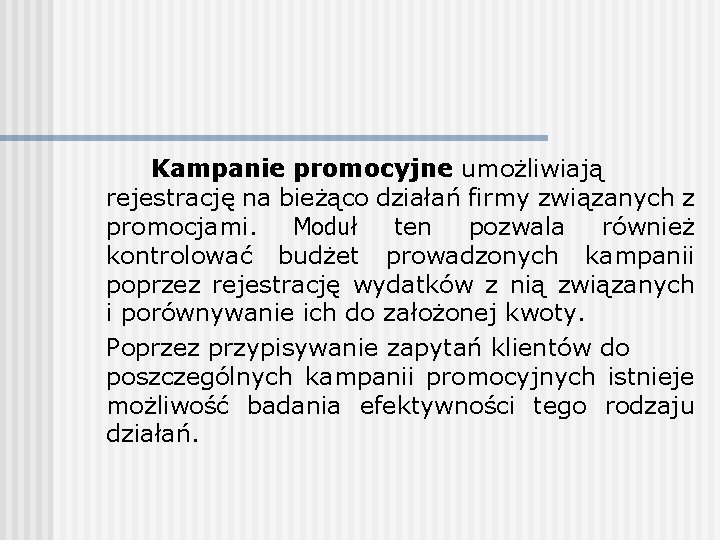 Kampanie promocyjne umożliwiają rejestrację na bieżąco działań firmy związanych z promocjami. Moduł ten pozwala