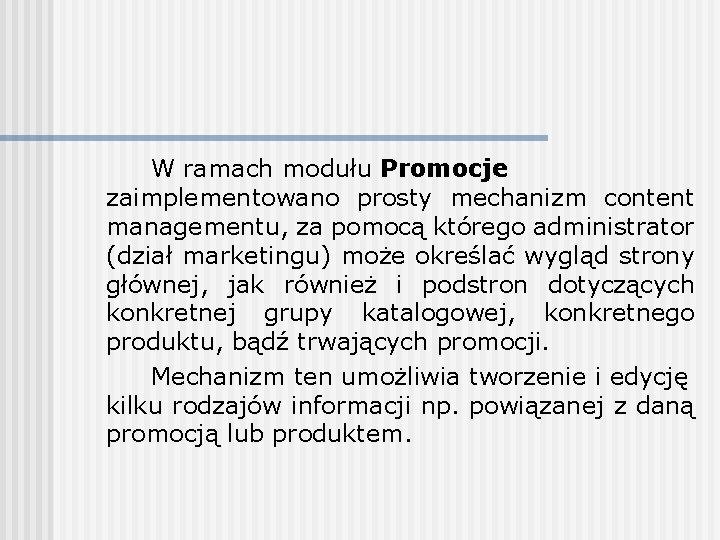 W ramach modułu Promocje zaimplementowano prosty mechanizm content managementu, za pomocą którego administrator (dział