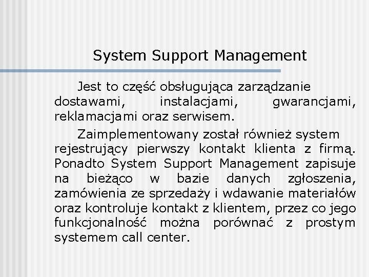 System Support Management Jest to część obsługująca zarządzanie dostawami, instalacjami, gwarancjami, reklamacjami oraz serwisem.