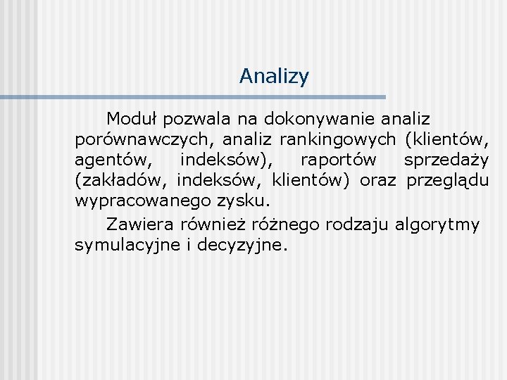 Analizy Moduł pozwala na dokonywanie analiz porównawczych, analiz rankingowych (klientów, agentów, indeksów), raportów sprzedaży