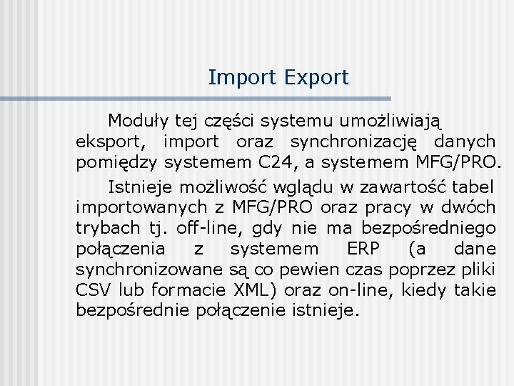 Import Export Moduły tej części systemu umożliwiają eksport, import oraz synchronizację danych pomiędzy systemem