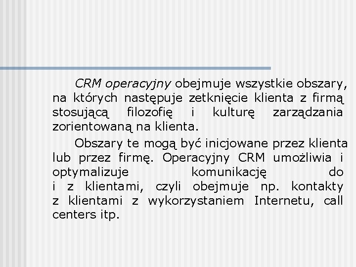 CRM operacyjny obejmuje wszystkie obszary, na których następuje zetknięcie klienta z firmą stosującą filozofię