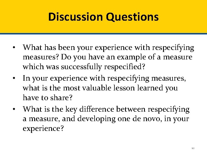 Discussion Questions • What has been your experience with respecifying measures? Do you have