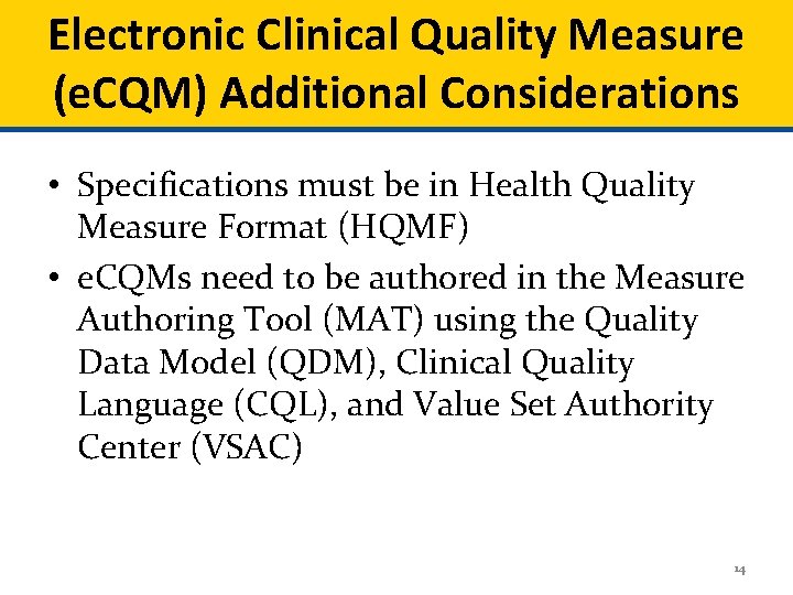 Electronic Clinical Quality Measure (e. CQM) Additional Considerations • Specifications must be in Health