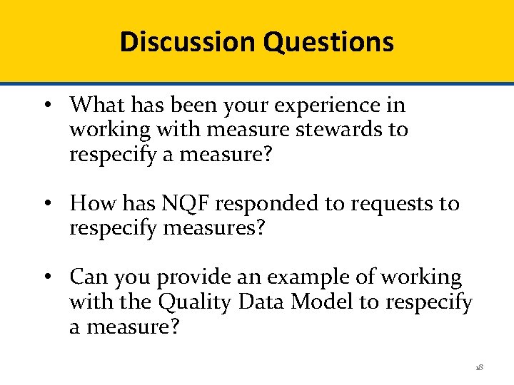 Discussion Questions • What has been your experience in working with measure stewards to