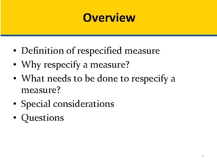 Overview • Definition of respecified measure • Why respecify a measure? • What needs